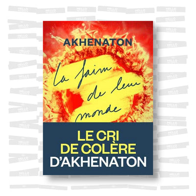 Akhenaton - La Faim de leur monde