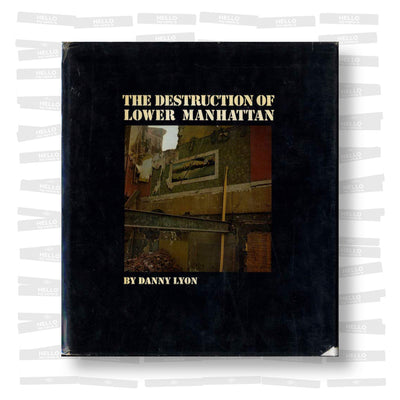 Danny Lyon - The Destruction of Lower Manhattan